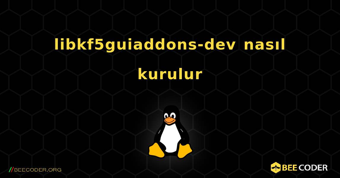 libkf5guiaddons-dev  nasıl kurulur. Linux