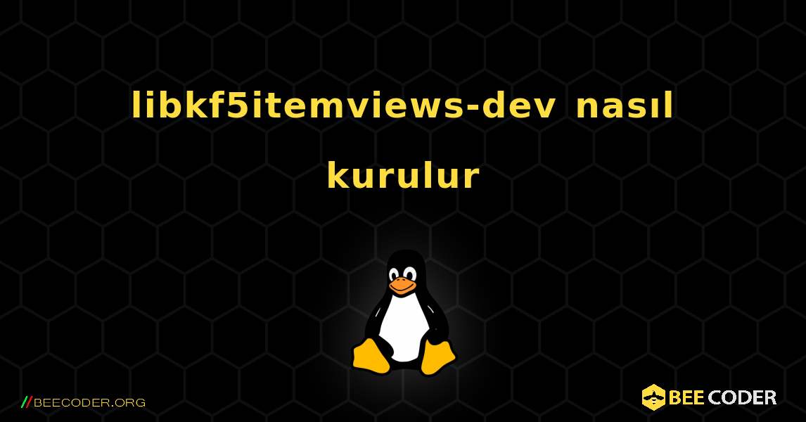 libkf5itemviews-dev  nasıl kurulur. Linux