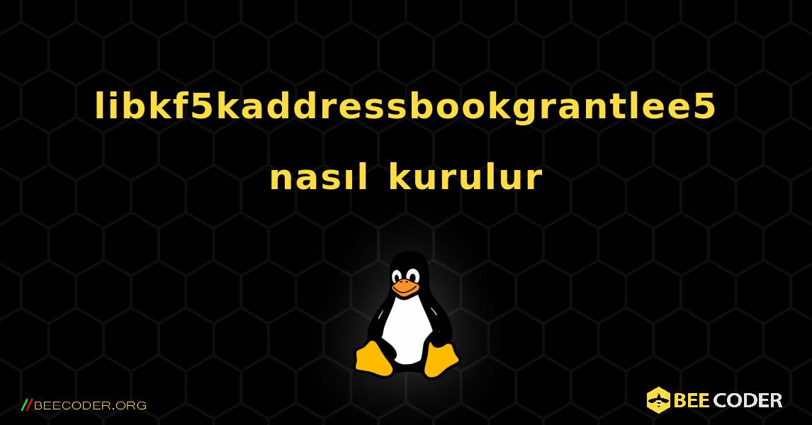 libkf5kaddressbookgrantlee5  nasıl kurulur. Linux