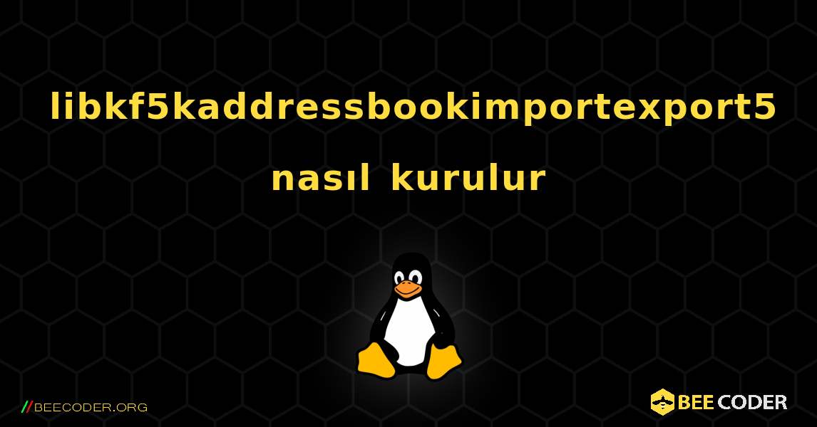 libkf5kaddressbookimportexport5  nasıl kurulur. Linux