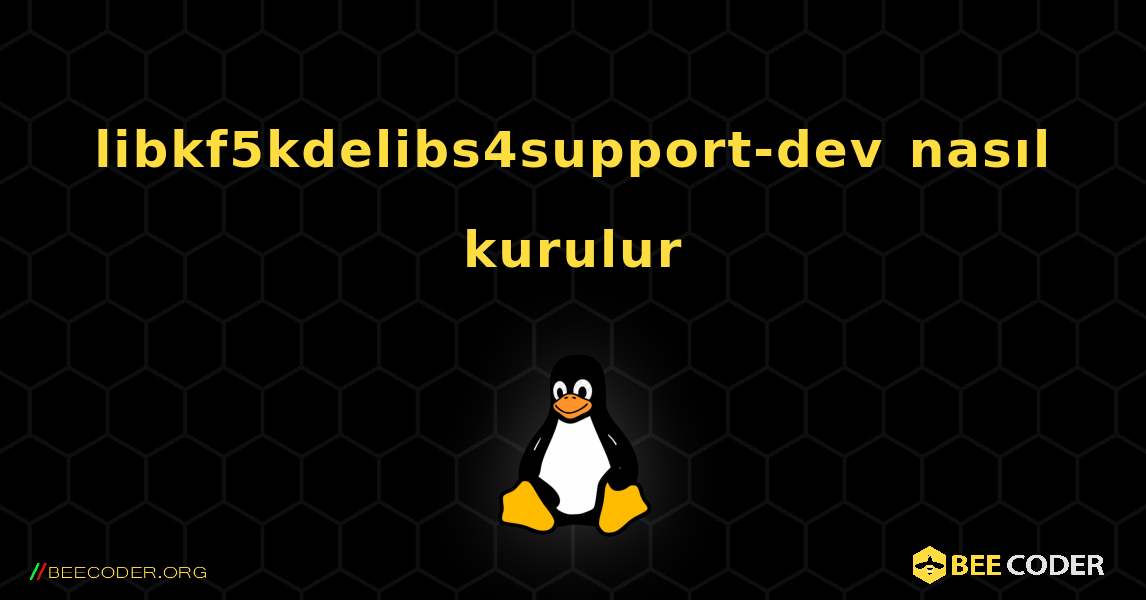 libkf5kdelibs4support-dev  nasıl kurulur. Linux