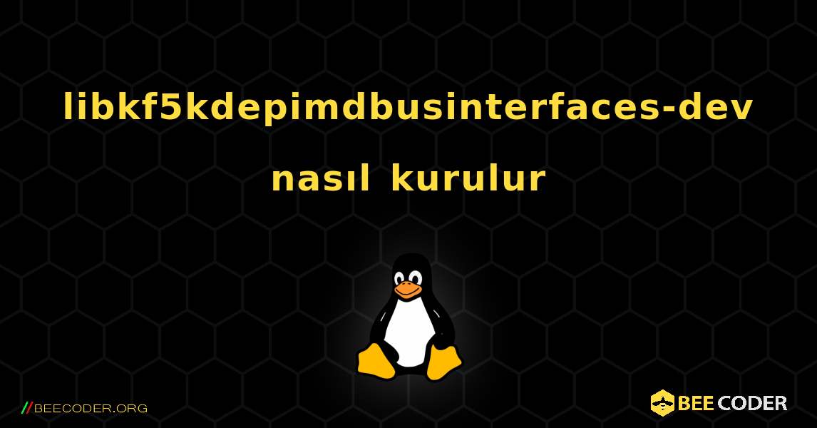 libkf5kdepimdbusinterfaces-dev  nasıl kurulur. Linux
