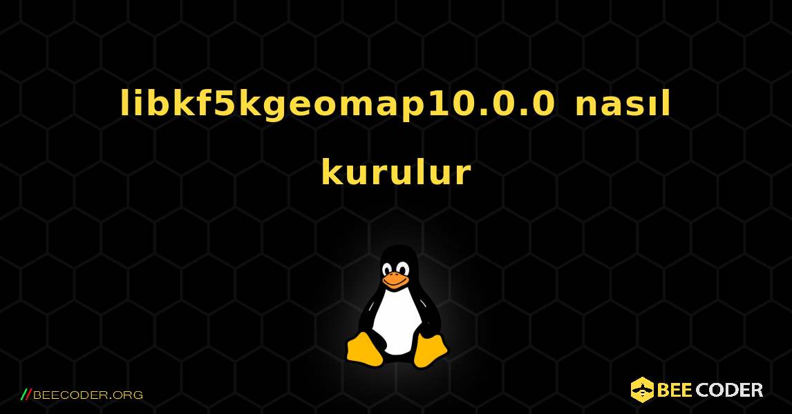 libkf5kgeomap10.0.0  nasıl kurulur. Linux
