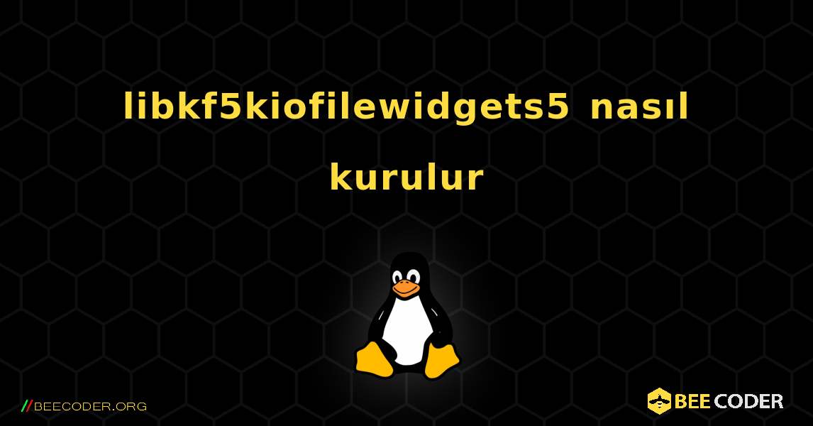 libkf5kiofilewidgets5  nasıl kurulur. Linux