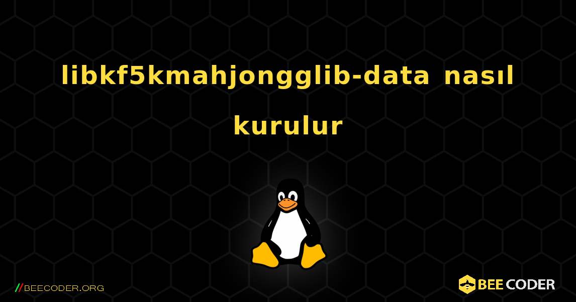 libkf5kmahjongglib-data  nasıl kurulur. Linux