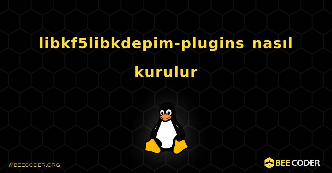 libkf5libkdepim-plugins  nasıl kurulur. Linux