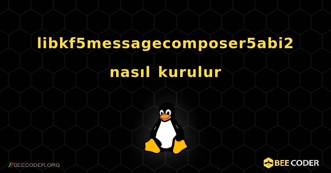 libkf5messagecomposer5abi2  nasıl kurulur. Linux