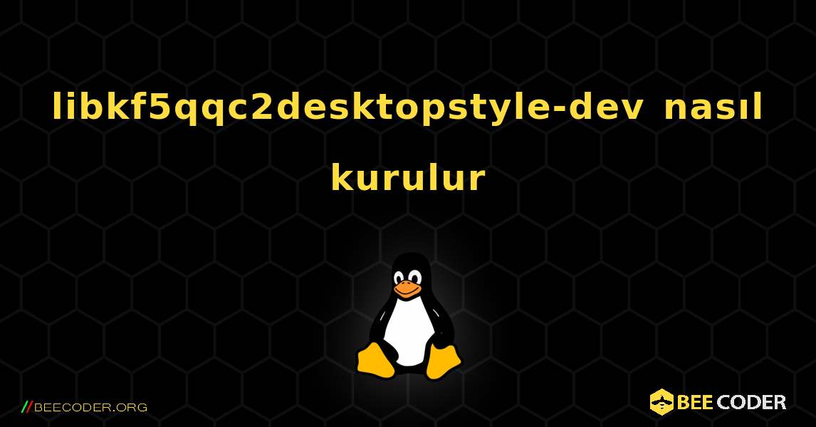 libkf5qqc2desktopstyle-dev  nasıl kurulur. Linux