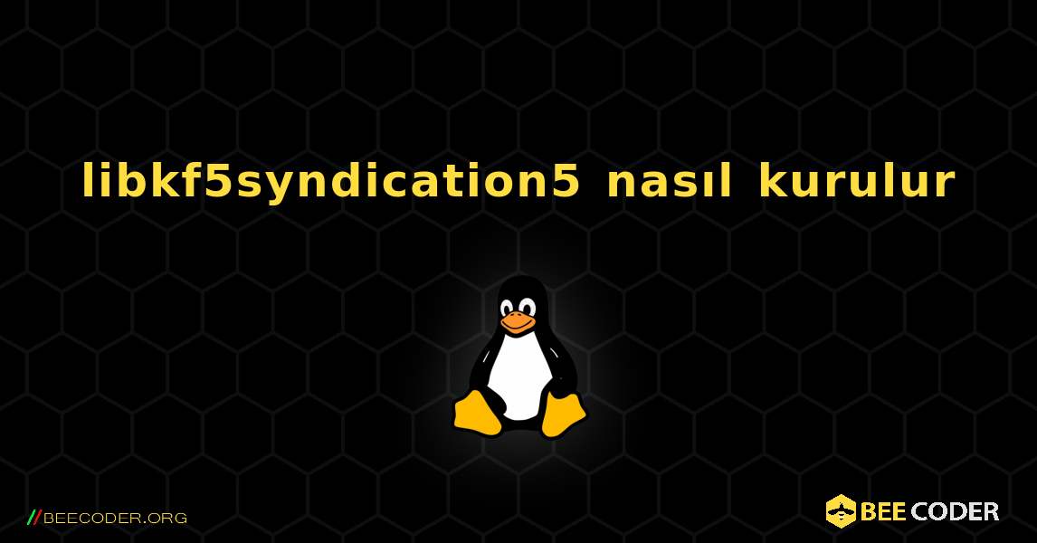 libkf5syndication5  nasıl kurulur. Linux