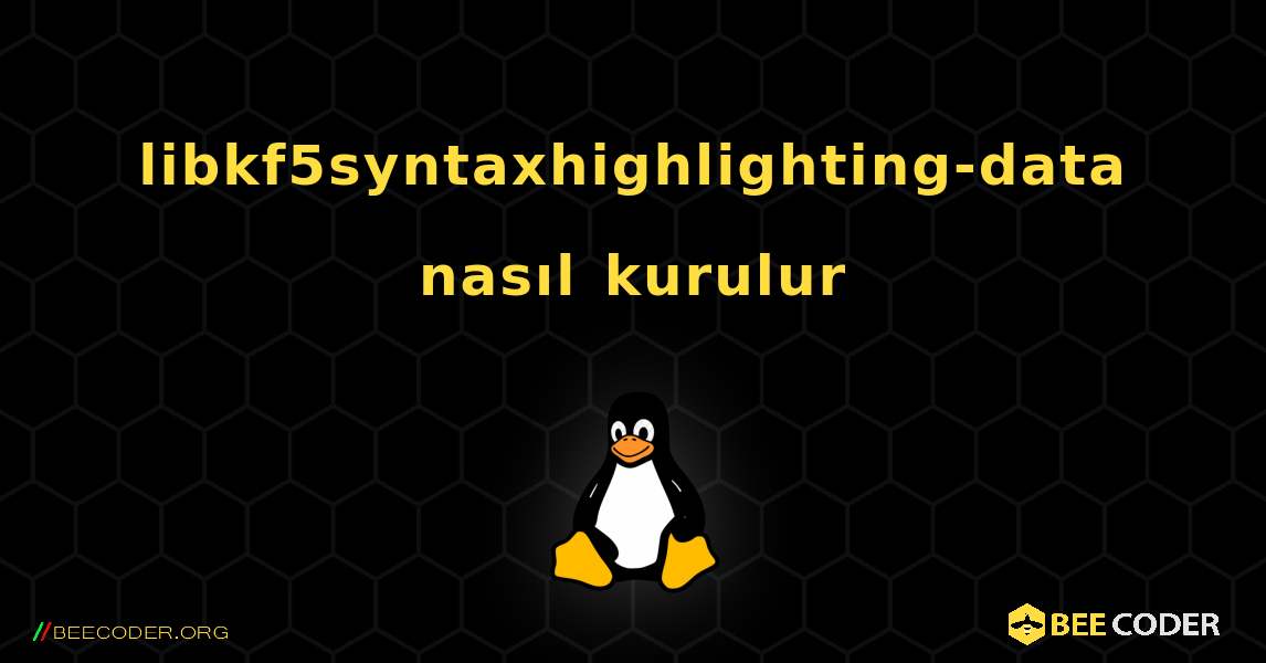 libkf5syntaxhighlighting-data  nasıl kurulur. Linux