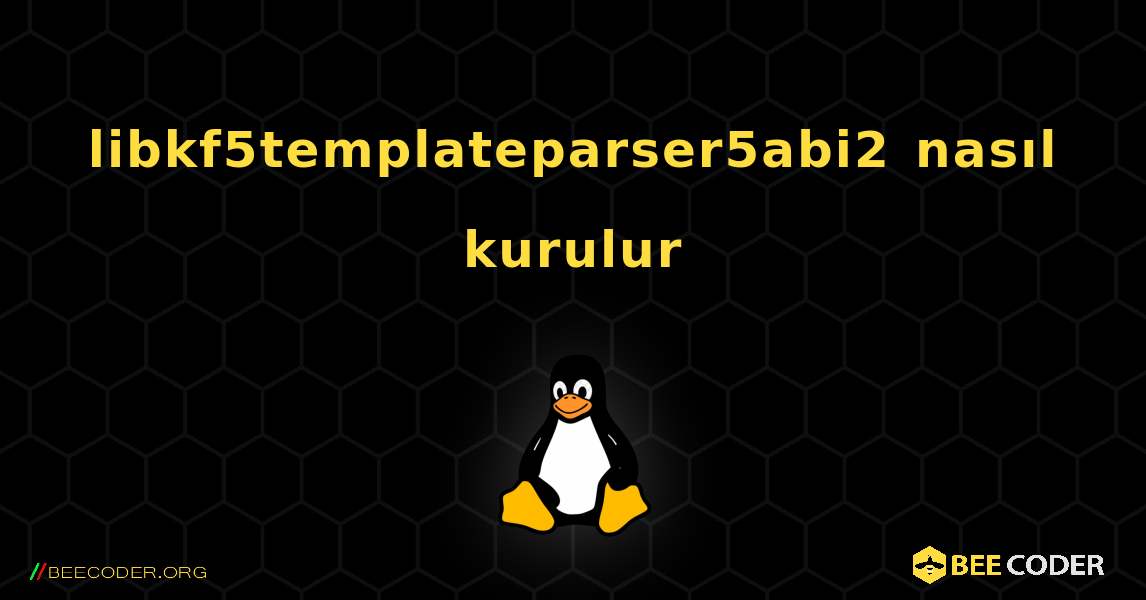 libkf5templateparser5abi2  nasıl kurulur. Linux