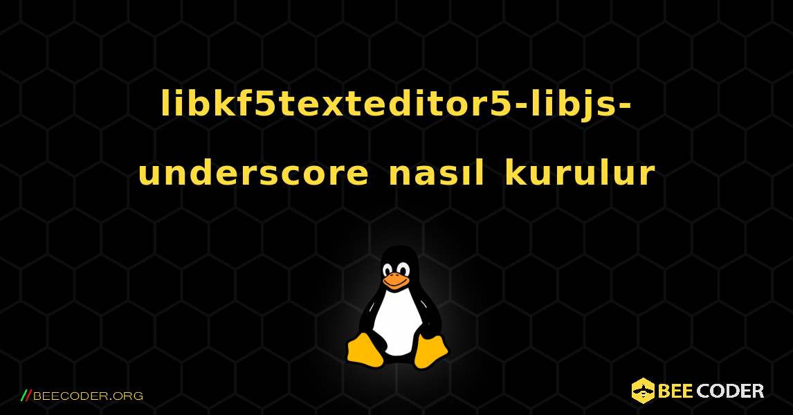 libkf5texteditor5-libjs-underscore  nasıl kurulur. Linux