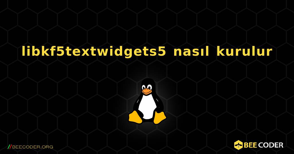 libkf5textwidgets5  nasıl kurulur. Linux