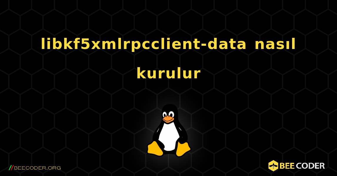 libkf5xmlrpcclient-data  nasıl kurulur. Linux