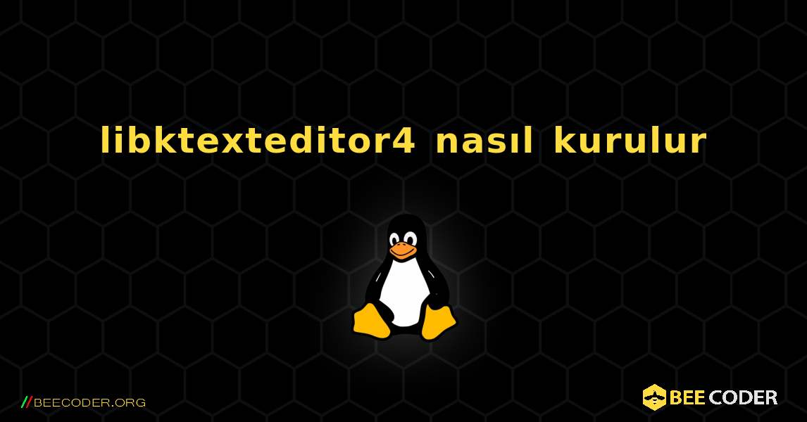 libktexteditor4  nasıl kurulur. Linux