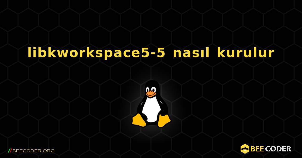 libkworkspace5-5  nasıl kurulur. Linux
