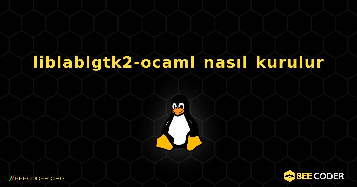 liblablgtk2-ocaml  nasıl kurulur. Linux