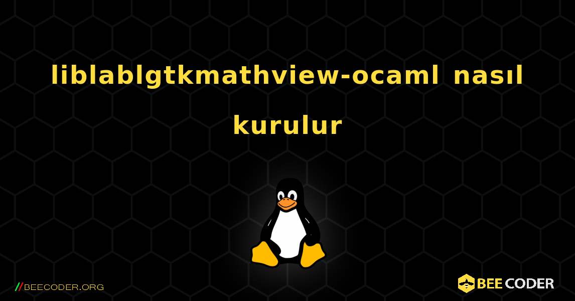 liblablgtkmathview-ocaml  nasıl kurulur. Linux