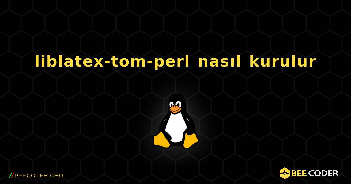 liblatex-tom-perl  nasıl kurulur. Linux