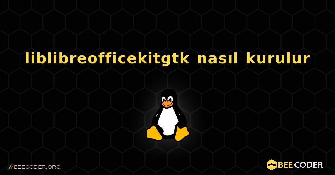 liblibreofficekitgtk  nasıl kurulur. Linux