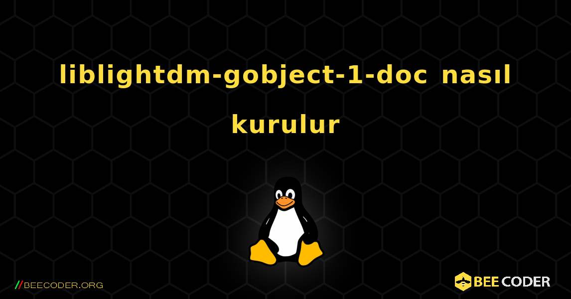 liblightdm-gobject-1-doc  nasıl kurulur. Linux