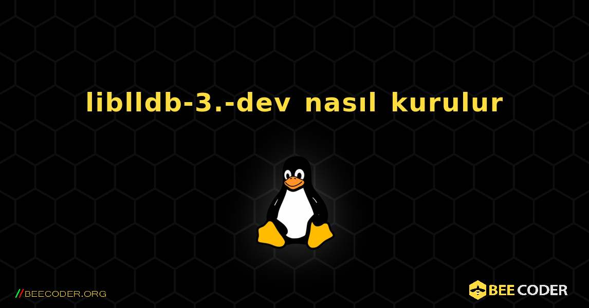 liblldb-3.-dev  nasıl kurulur. Linux