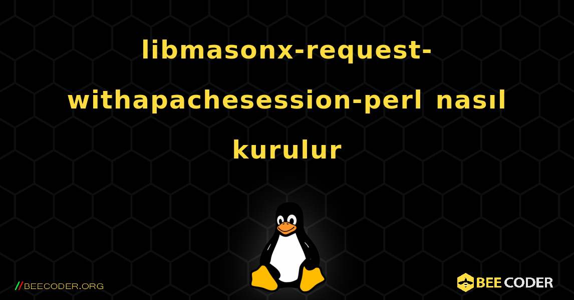 libmasonx-request-withapachesession-perl  nasıl kurulur. Linux