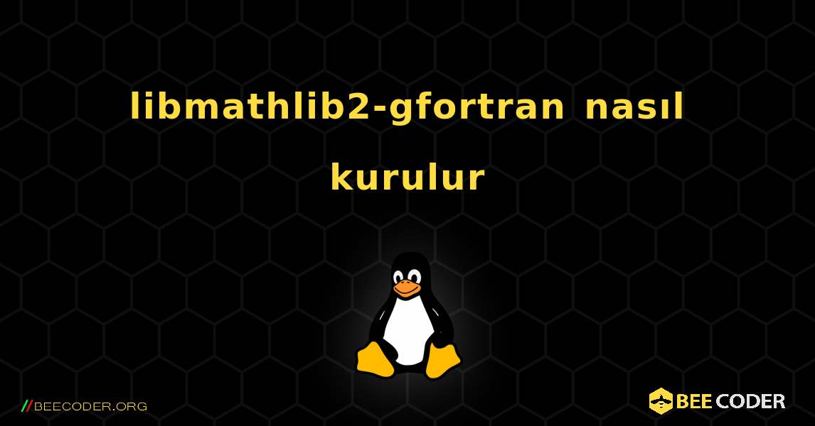 libmathlib2-gfortran  nasıl kurulur. Linux
