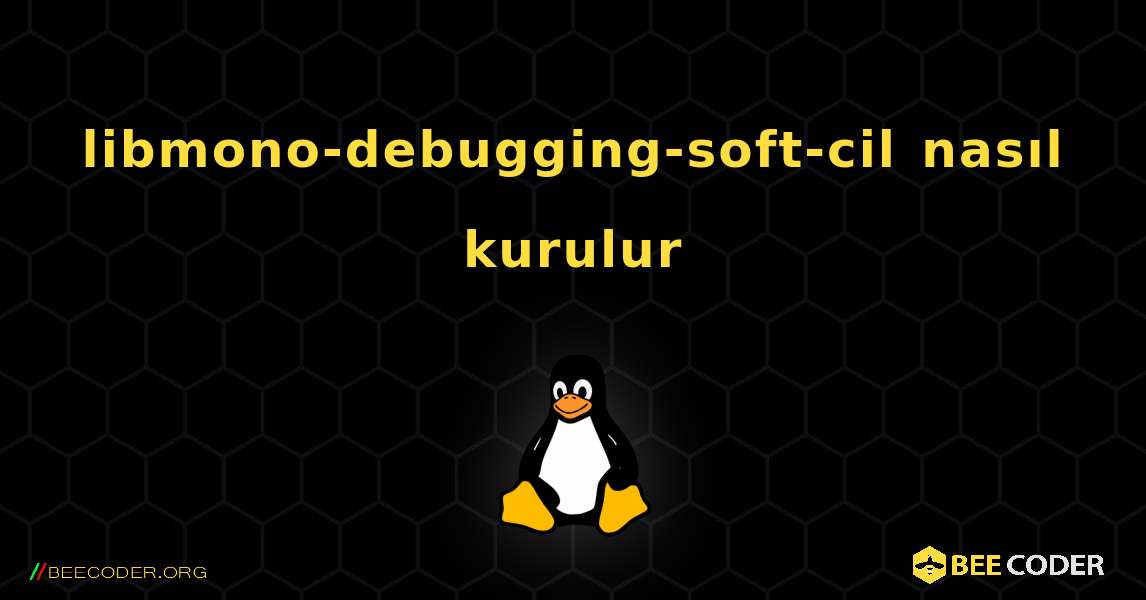 libmono-debugging-soft-cil  nasıl kurulur. Linux