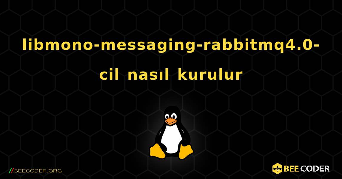 libmono-messaging-rabbitmq4.0-cil  nasıl kurulur. Linux