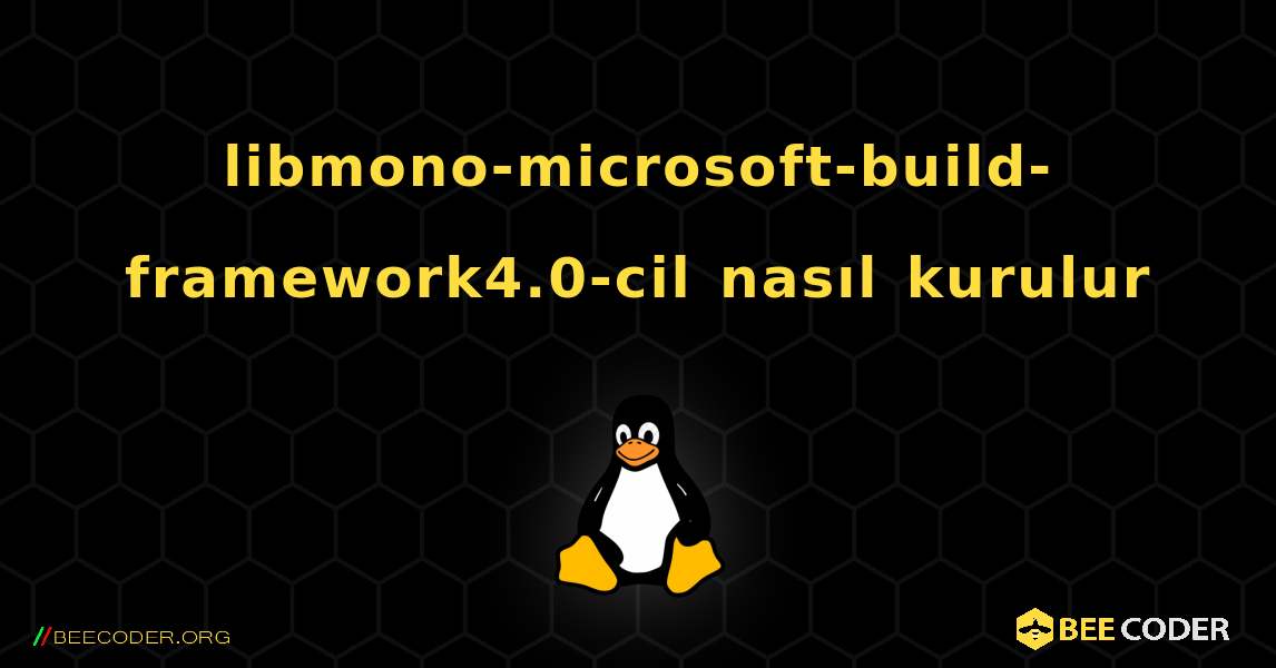 libmono-microsoft-build-framework4.0-cil  nasıl kurulur. Linux