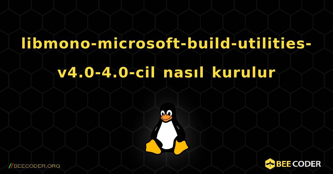 libmono-microsoft-build-utilities-v4.0-4.0-cil  nasıl kurulur. Linux
