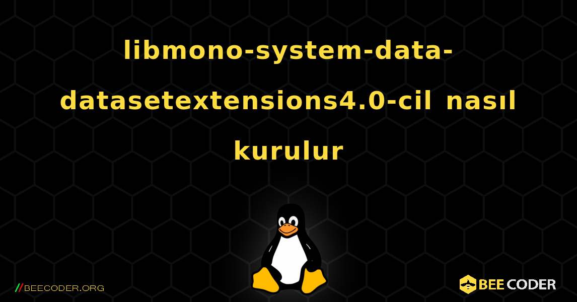libmono-system-data-datasetextensions4.0-cil  nasıl kurulur. Linux