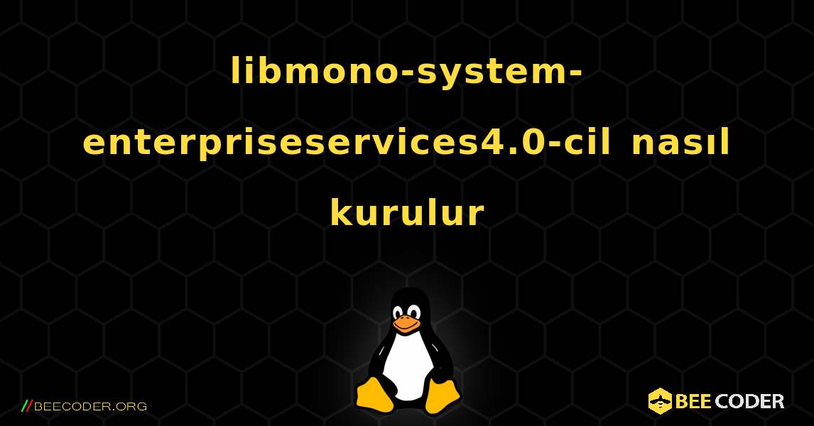 libmono-system-enterpriseservices4.0-cil  nasıl kurulur. Linux