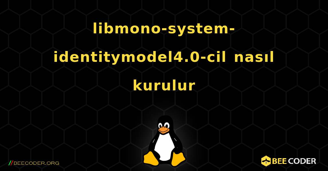 libmono-system-identitymodel4.0-cil  nasıl kurulur. Linux