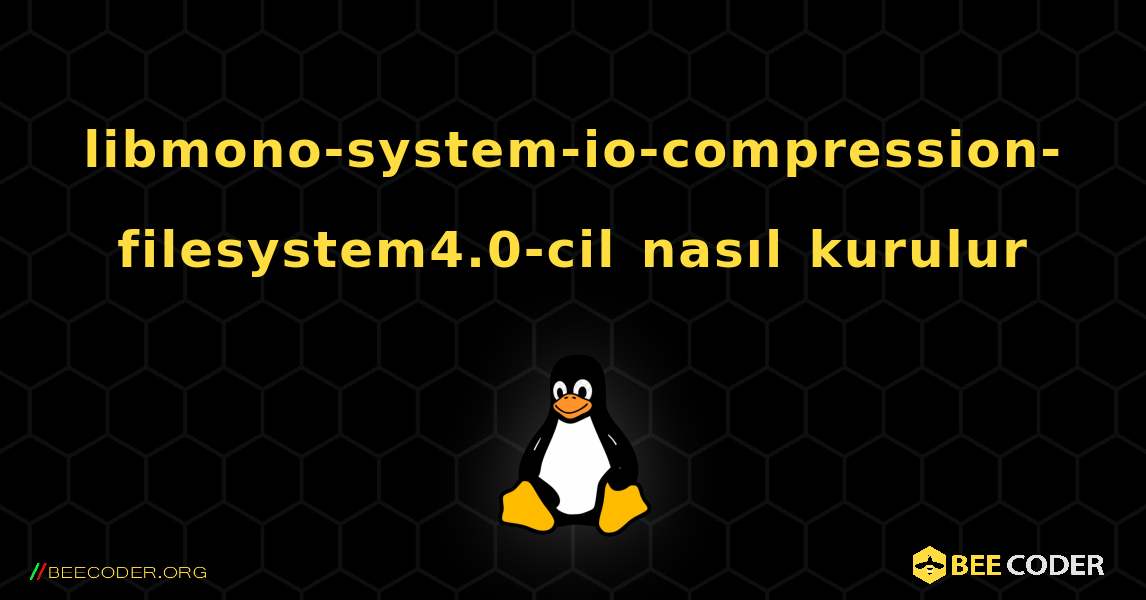 libmono-system-io-compression-filesystem4.0-cil  nasıl kurulur. Linux
