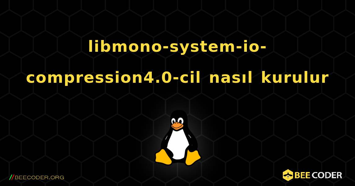 libmono-system-io-compression4.0-cil  nasıl kurulur. Linux