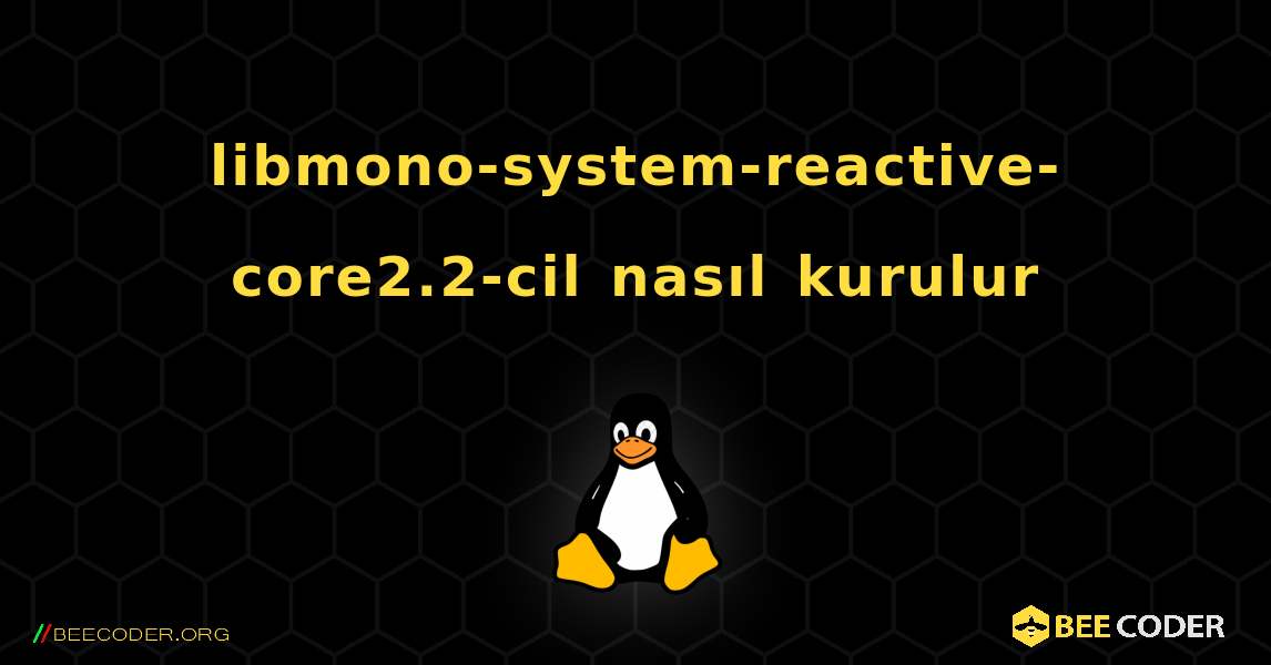 libmono-system-reactive-core2.2-cil  nasıl kurulur. Linux
