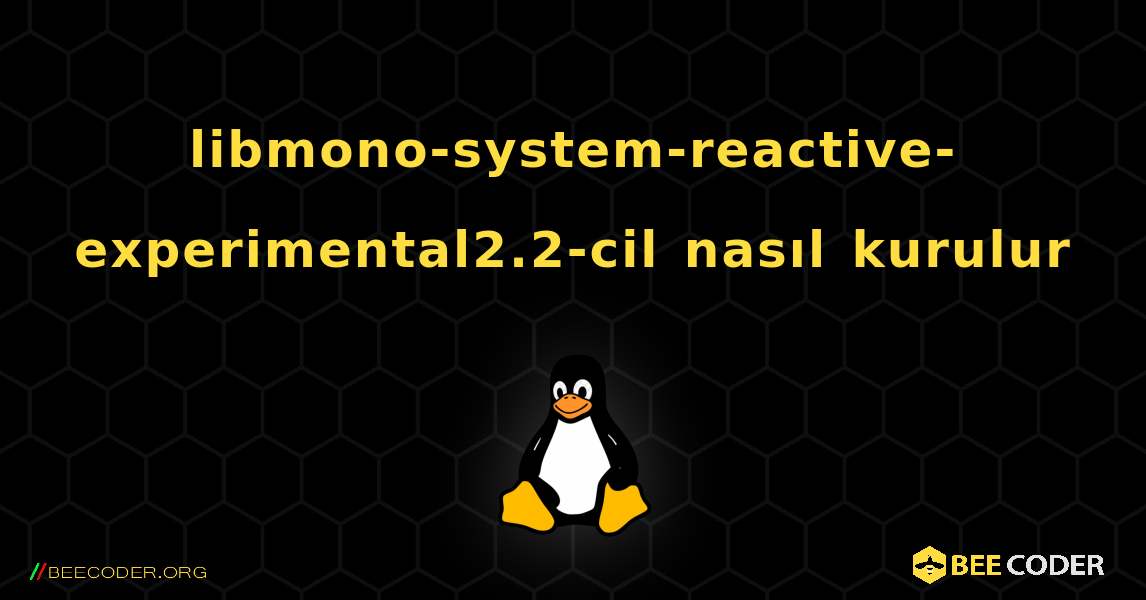 libmono-system-reactive-experimental2.2-cil  nasıl kurulur. Linux