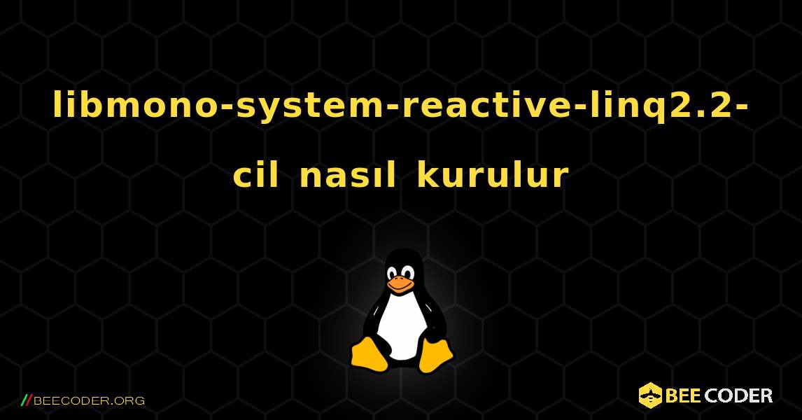 libmono-system-reactive-linq2.2-cil  nasıl kurulur. Linux