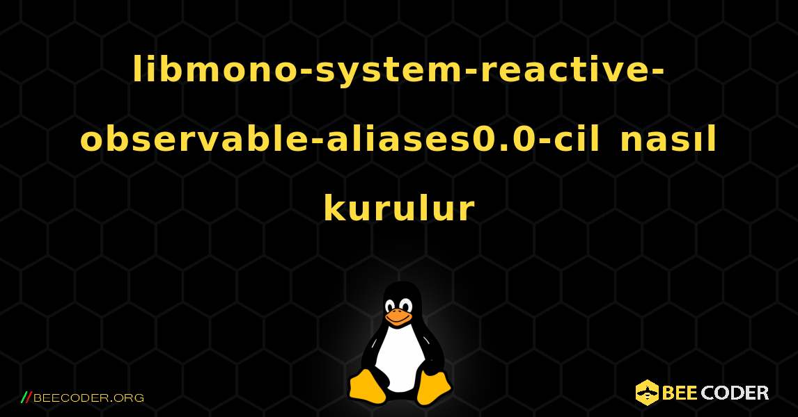 libmono-system-reactive-observable-aliases0.0-cil  nasıl kurulur. Linux