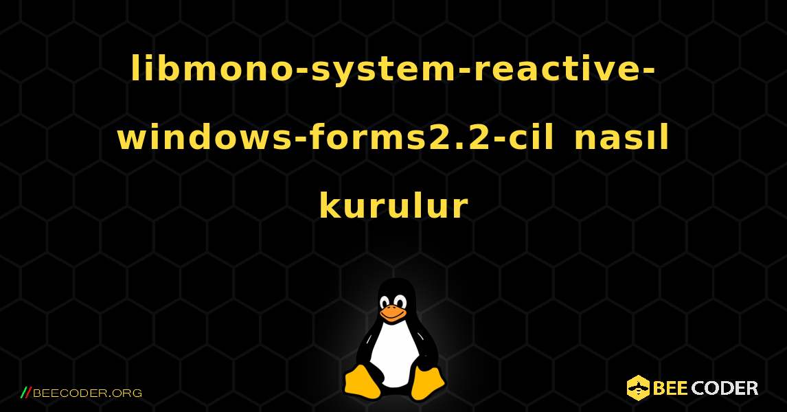 libmono-system-reactive-windows-forms2.2-cil  nasıl kurulur. Linux