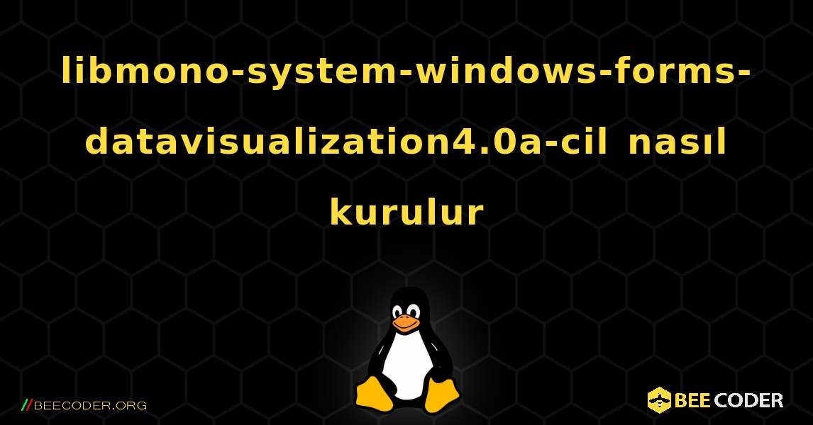 libmono-system-windows-forms-datavisualization4.0a-cil  nasıl kurulur. Linux