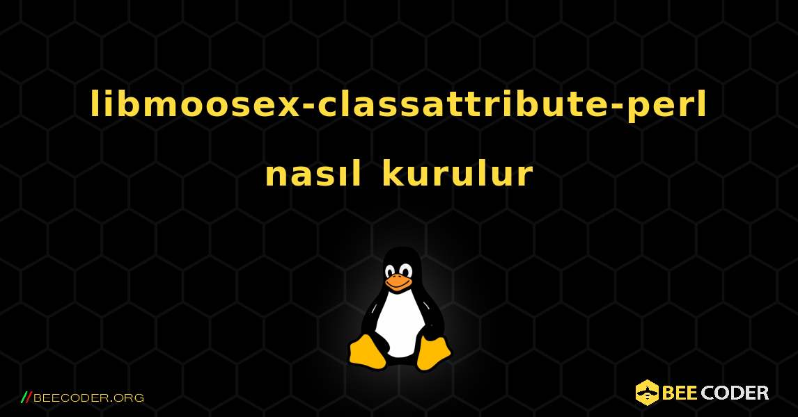 libmoosex-classattribute-perl  nasıl kurulur. Linux