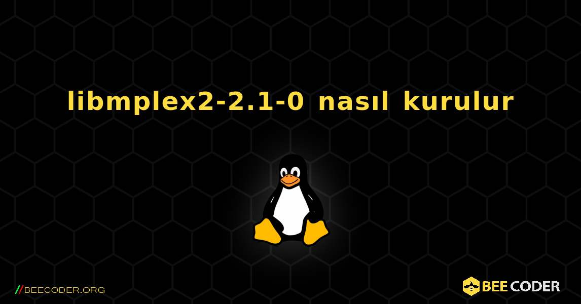 libmplex2-2.1-0  nasıl kurulur. Linux