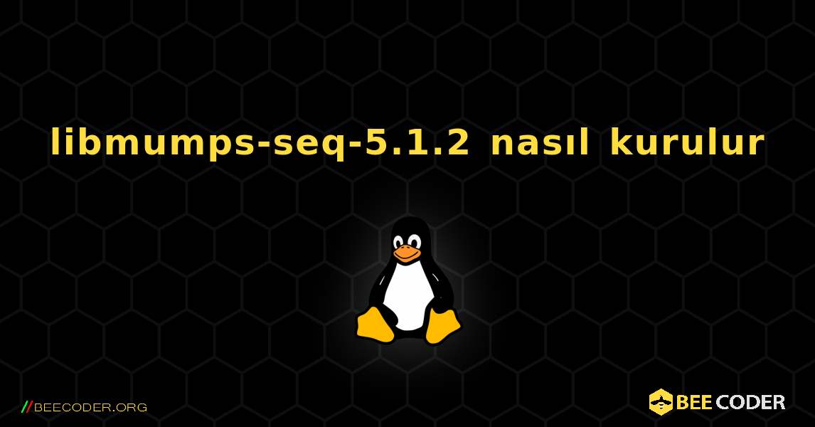 libmumps-seq-5.1.2  nasıl kurulur. Linux