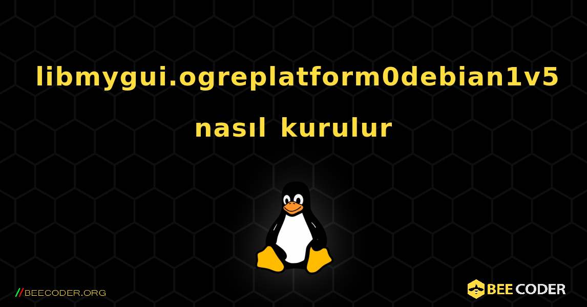 libmygui.ogreplatform0debian1v5  nasıl kurulur. Linux
