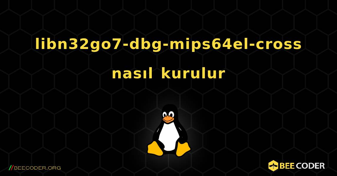 libn32go7-dbg-mips64el-cross  nasıl kurulur. Linux