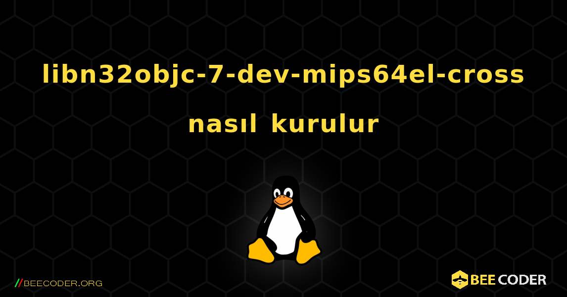 libn32objc-7-dev-mips64el-cross  nasıl kurulur. Linux