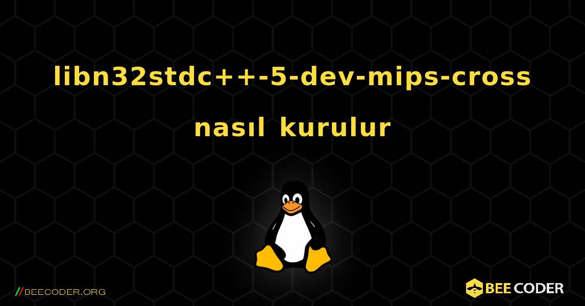 libn32stdc++-5-dev-mips-cross  nasıl kurulur. Linux
